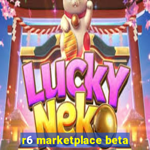 r6 marketplace beta